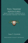 Paul Travers' Adventures: Being a Faithful Narrative of a Boy's Journey Around the World - Paperback