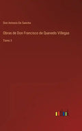 Obras de Don Francisco de Quevedo Villegas: Tomo 3 - Hardcover