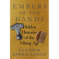Embers of the Hands: Hidden Histories of the Viking Age - Hardcover