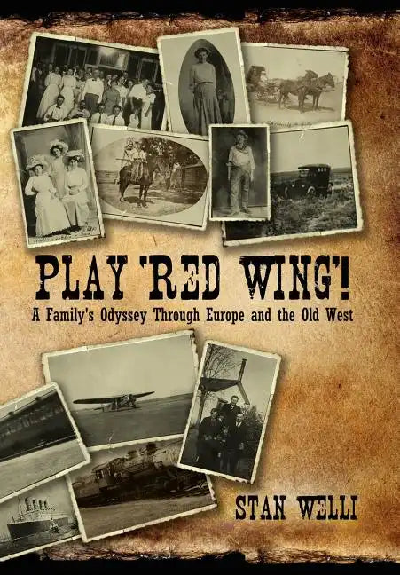 Play 'Red Wing'!: A Family's Odyssey Through Europe and the Old West - Hardcover