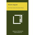 White Squaw: The True Story Of Jennie Wiley - Hardcover