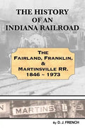 History of an Indiana Railroad: Fairland, Franklin, & Martinsville Railway 1846 - 1973 - Paperback