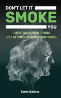 Don't Let It Smoke You: How to Create a Nontoxic Relationship with Cannabis - Paperback