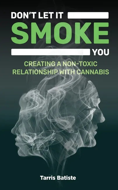 Don't Let It Smoke You: How to Create a Nontoxic Relationship with Cannabis - Paperback