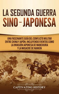 La Segunda Guerra Sino-Japonesa: Una Fascinante Guía del Conflicto Militar entre China y Japón, Incluyendo Eventos como la Invasión Japonesa de Manchu - Hardcover