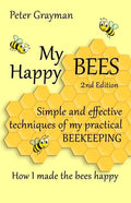 My Happy Bees: 2nd Edition. Simple and Effective Techniques of My Practical Beekeeping. How I Made the Bees Happy. - Paperback