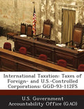 International Taxation: Taxes of Foreign- And U.S.-Controlled Corporations: Ggd-93-112fs - Paperback