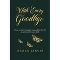 With Every Goodbye: If you are brave enough to say goodbye, life will reward you with a new hello - Paperback