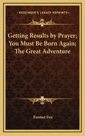 Getting Results by Prayer; You Must Be Born Again; The Great Adventure - Hardcover