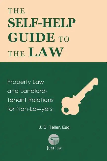 The Self-Help Guide to the Law: Property Law and Landlord-Tenant Relations for Non-Lawyers - Paperback