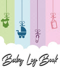 Baby Log Book: My Child's Health Record Keeper - Record Sleep, Feed, Diapers, Activities And Supplies Needed. Perfect For New Parents Or Nannies. - Paperback