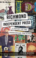 Richmond Independent Press: A History of the Underground Zine Scene - Hardcover