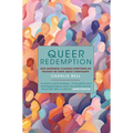 Queer Redemption: How Queerness Changes Everything We Thought We Knew about Christianity - Hardcover