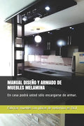 Manual Diseño Y Armado de Muebles Melamina: En casa podrá usted sólo encargarse de armar. - Paperback