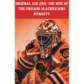 Original Six Era: The Rise of the Chicago Blackhawks Dynasty - Paperback