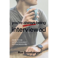 You're Always Being Interviewed: How to be Intentionally Extraordinary - Paperback