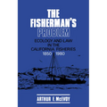 The Fisherman's Problem: Ecology and Law in the California Fisheries, 1850 1980 - Paperback
