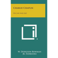 Charlie Chaplin: His Life and Art - Hardcover