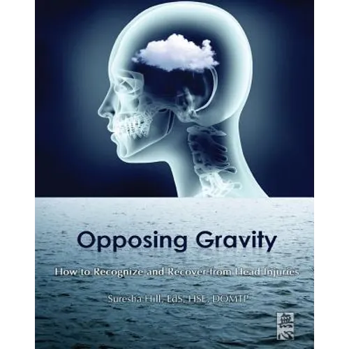 Opposing Gravity: How to Recognize and Recover from Head Injuries - Paperback