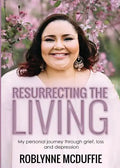 Resurrecting the Living: My Personal Journey Through Grief, Loss and Depression - Paperback