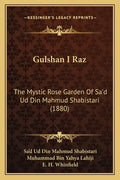 Gulshan I Raz: The Mystic Rose Garden of Sa'd Ud Din Mahmud Shabistari (1880) - Paperback