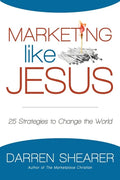 Marketing Like Jesus: 25 Strategies to Change the World - Paperback