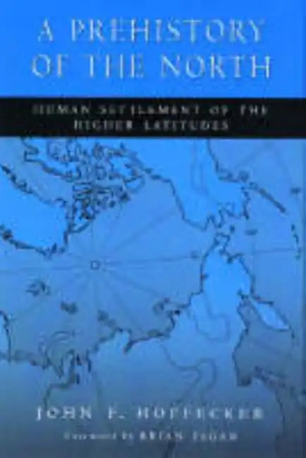 A Prehistory of the North: Human Settlement of the Higher Latitudes - Paperback