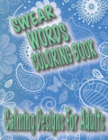 Swear Words Coloring Book: Calming Designs For Adults, Spirals, Mandala, Flowers, Animals, Curse Words - Paperback