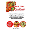 EOE Diet Cookbook: Delicious, nutritious, gluten-free, dairy-free, egg-free, fish-free, soy-free, nut-free recipes to manage Eosinophilic - Paperback