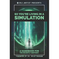 So You're Living in a Simulation: A Handbook for the Recently Sentient - Paperback