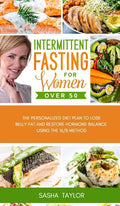 Intermittent Fasting for Women Over 50: The Personalized Diet Plan to Lose Belly Fat and Restore Hormone Balance Using the 16/8 Method - Hardcover