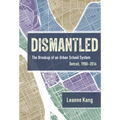 Dismantled: The Breakup of an Urban School System: Detroit, 1980-2016 - Paperback