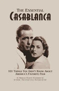 The Essential Casablanca: 101 Things You Didn't Know About America's Favorite Film - Paperback