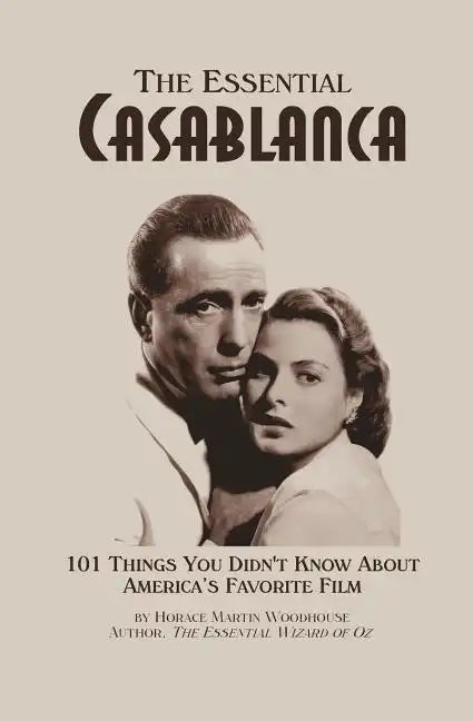 The Essential Casablanca: 101 Things You Didn't Know About America's Favorite Film - Paperback