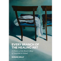Every Branch of the Healing Art: A History of the Rcsi - Hardcover