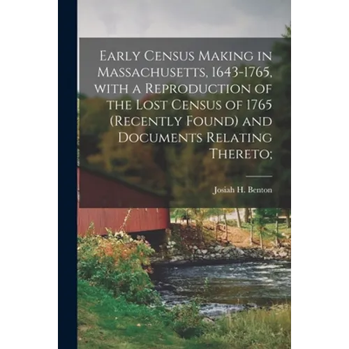 Early Census Making in Massachusetts, 1643-1765, With a Reproduction of the Lost Census of 1765 (recently Found) and Documents Relating Thereto; - Paperback