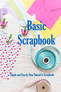 Basic Scrapbook: Simple and Step-by-Step Tutorial to Scrapbook: Holiday Scrapbook - Paperback