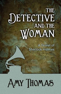 The Detective and the Woman: A Novel of Sherlock Holmes - Paperback