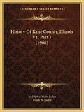 History Of Kane County, Illinois V1, Part 1 (1908) - Paperback