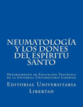 NeumatologIa y Los Dones del EspIritu Santo: Departamento de Educación Teológica de la Editorial Universitaria Libertad - Paperback
