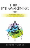 Third Eye Awakening: A Beginner's Guide to Awakening the Third Eye - Hardcover