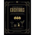 Gotham City Cocktails: Official Handcrafted Food & Drinks from the World of Batman - Hardcover