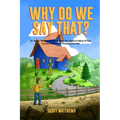 Why Do We Say That? The Origins & History Of Your Favorite Expressions, Phrases & Proverbs - Paperback
