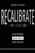 Recalibrate the Culture: Our Why...Our Work...Our Values: Our - Paperback