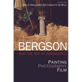 Bergson and the Art of Immanence: Painting, Photography, Film - Paperback