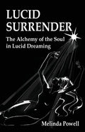 Lucid Surrender: The Alchemy of the Soul in Lucid Dreaming - Paperback