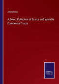 A Select Collection of Scarce and Valuable Economical Tracts - Paperback