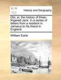 Obi; Or, the History of Three-Fingered Jack. in a Series of Letters from a Resident in Jamaica to His Friend in England. - Paperback