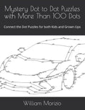 Mystery Dot to Dot Puzzles with More Than 100 Dots: Connect the Dot Puzzles for both Kids and Grown-Ups - Paperback