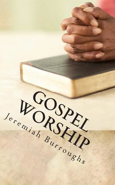 Gospel Worship: The Right Way of Drawing Near to God - Paperback